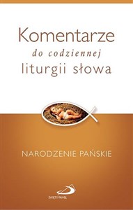 Obrazek KOMENTARZE DO CODZIENNEJ LITURGII SŁOWA NARODZENIE PAŃSKIE