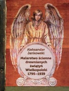 Obrazek Malarstwo ścienne drewnianych świątyń Wielkopolski 1795-1939