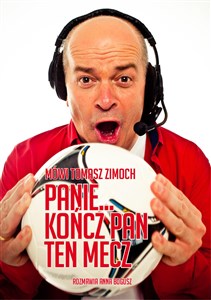 Bild von Mówi Tomasz Zimoch Panie.. kończ Pan ten mecz rozmawia Anna Bogusz