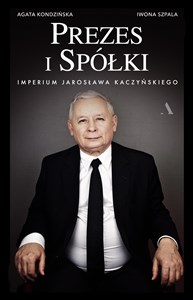 Obrazek Prezes i Spółki Imperium Jarosława Kaczyńskiego