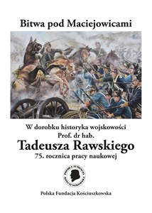 Obrazek Bitwa pod Maciejowicami W dorobku historyka wojskowości Prof. dr hab. Tadeusza Rawskiego 75. rocznica pracy naukowej