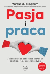 Obrazek Pasja i praca Jak odnaleźć to, co kochasz, kochać to, co robisz, i robić to do końca życia