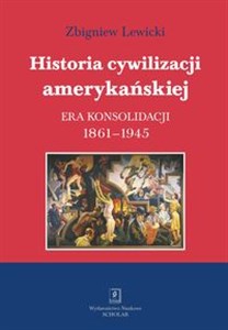 Obrazek Historia cywilizacji amerykańskiej Tom 3 Era konsolidacji 1861-1945