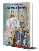 Książka : Żyć Mszą Ś... - Mieczysław Nowak