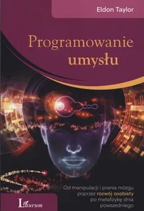 Bild von Programowanie umysłu Od manipulacji i prania mózgu poprzez rozwój osobisty po metafizykę dnia powszedniego.