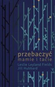 Przebaczyć... - Jill Hubbard, Leslie Leyland Fields -  Książka z wysyłką do Niemiec 