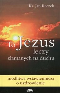 Obrazek To Jezus leczy złamanych na duchu