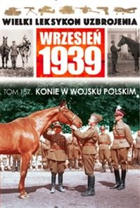 Obrazek Wielki Leksykon Uzbrojenia Wrzesień 1939 Tom 157 Konie w Wojsku Polskim