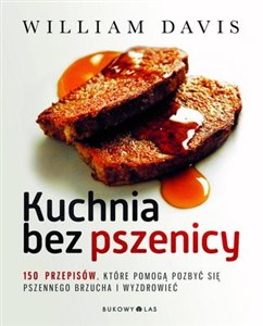 Obrazek Kuchnia bez pszenicy 150 przepisów które pomogą pozbyć się pszennego brzucha i wyzdrowieć