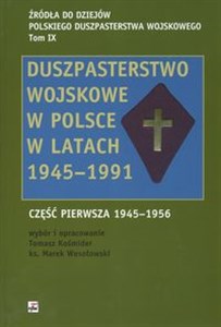 Obrazek Źródła do dziejów Polskiego  Duszpasterstwa Wojskowego duszpasterstwo wojskowe w Polsce w latach 1945 - 1991