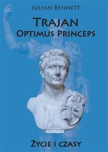 Obrazek Trajan Optimus Princeps Życie i czasy