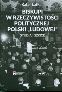 Obrazek Biskupi w rzeczywistości politycznej Polski "Ludowej" Studia i szkice