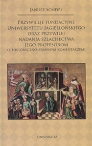 Bild von Przywileje fundacyjne Uniwersytetu Jagiellońskiego oraz przywilej nadania szlachectwa jego profesorom z historyczno-prawnym komentarzem