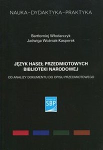 Obrazek Język haseł przedmiotowych Biblioteki Narodowej Od analizy dokumentu do opisu przedmiotowego