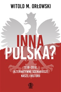 Obrazek Inna Polska? 1918-2018 Alternatywne scenariusze naszej historii