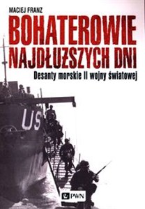 Obrazek Bohaterowie najdłuższych dni Desanty morskie II wojny światowej