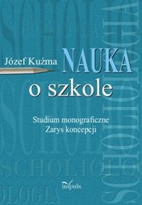 Obrazek Nauka o szkole Studium monograficzne. Zarys koncepcji