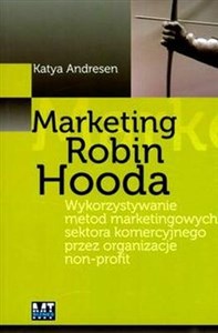 Obrazek Marketing Robin Hooda Wykorzystywanie metod marketingowych sektora komercyjnego przez organizacje non-profit