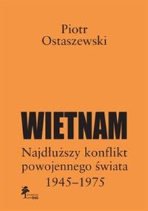 Obrazek Wietnam Najdłuższy konflikt powojennego świata 1945-1975