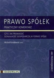 Obrazek Prawo spółek praktyczny komentarz czyli jak prowadzić działalność gospodarczą w formie spółki