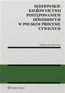 Obrazek Sędziowskie kierownictwo postępowaniem dowodowym w polskim procesie cywilnym