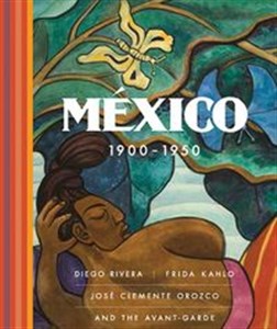 Bild von Mexico 1900-1950 Diego Rivera, Frida Kahlo, Jose Clemente Orozco, and the Avant-Garde