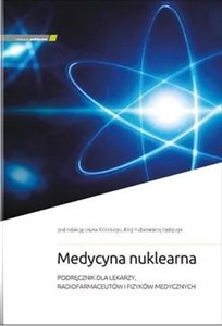 Obrazek Medycyna nuklearna Podręcznik dla lekarzy, radiofarmaceutów i fizyków medycznych