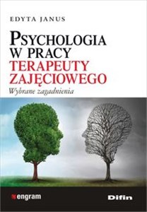 Obrazek Psychologia w pracy terapeuty zajęciowego Wybrane zagadnienia