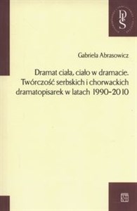 Obrazek Dramat ciała ciało w dramacie Twórczość serbskich i chorwackich dramatopisarek w latach 1990-2010