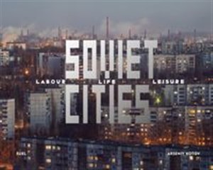 Bild von Soviet Cities Labour, Life & Leisure