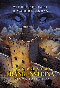 Obrazek Prawdziwa historia Frankensteina Tom 1 Nowożytny Promoteusz