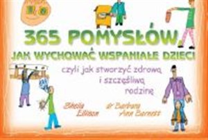 Obrazek 365 pomysłów jak wychować wspaniałe dzieci czyli jak stworzyć zdrową i szczęśliwą rodzinę