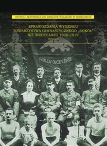 Bild von Sprawozdania Wydziału Towarzystwa Gimnastycznego „Sokół” we Wrocławiu 1908-1919