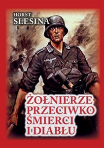 Obrazek Żołnierze przeciwko śmierci i diabłu Nasza walka w Związku Radzieckim. Relacja żołnierza