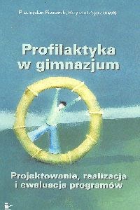 Bild von Profilaktyka w gimnazjum Projektowanie, realizacja i ewaluacja programów