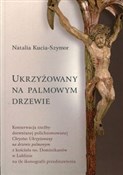 Ukrzyżowan... - Natalia Kucia-Szymor -  fremdsprachige bücher polnisch 