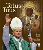 Polska książka : Totus Tuus... - Adam Bujak, Jan Machniak