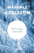 Lód i woda... - Majgull Axelsson -  Książka z wysyłką do Niemiec 