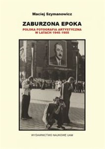 Bild von Zaburzona epoka Polska fotografia artystyczna w latach 1945-1955