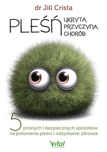 Bild von Pleśń. Ukryta przyczyna chorób. 5 prostych i bezpiecznych sposobów na pokonanie pleśni i odzyskanie zdrowia