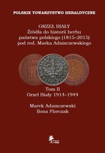 Bild von ORZEŁ BIAŁY Źródła do historii herbu państwa polskiego (1815-2015) Tom II Orzeł Biały 1914-1944